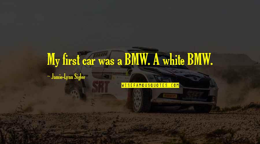Inhumanism Quotes By Jamie-Lynn Sigler: My first car was a BMW. A white