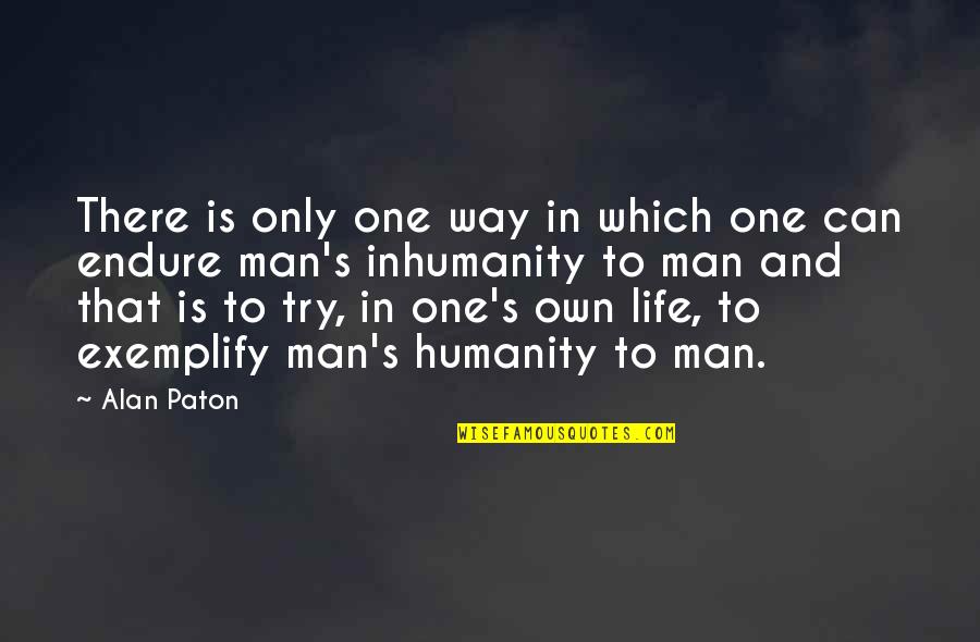 Inhumanity Of Man Quotes By Alan Paton: There is only one way in which one