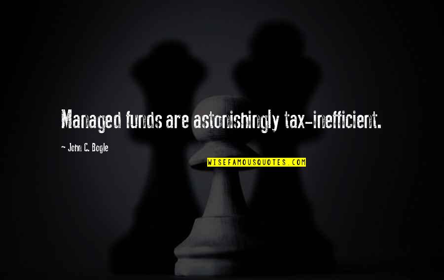 Inhumanity Of War Quotes By John C. Bogle: Managed funds are astonishingly tax-inefficient.