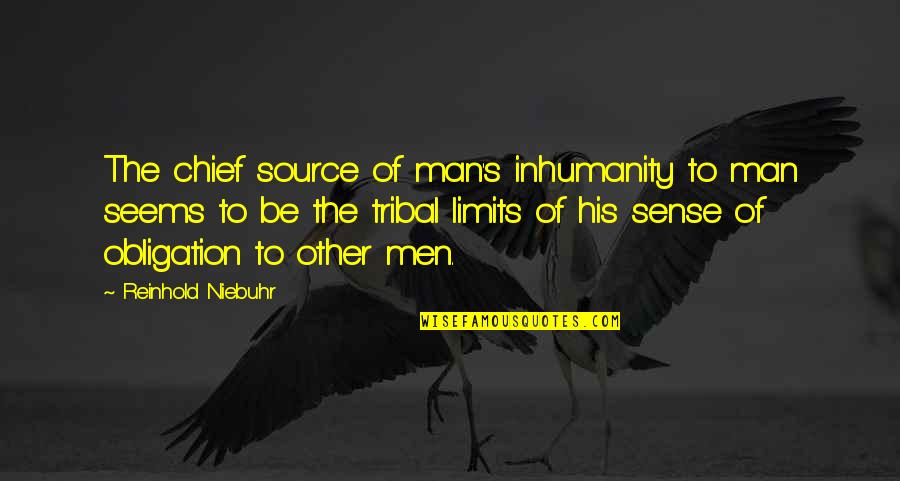 Inhumanity To Man Quotes By Reinhold Niebuhr: The chief source of man's inhumanity to man
