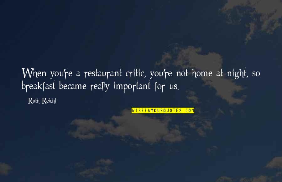 Inhumanity Towards Animals Quotes By Ruth Reichl: When you're a restaurant critic, you're not home