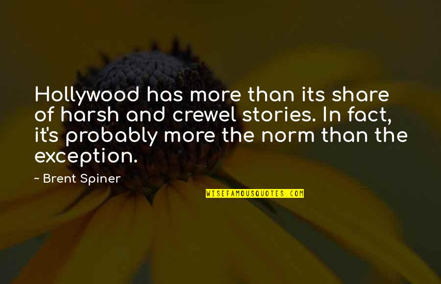 Inhumanly Beautiful Quotes By Brent Spiner: Hollywood has more than its share of harsh