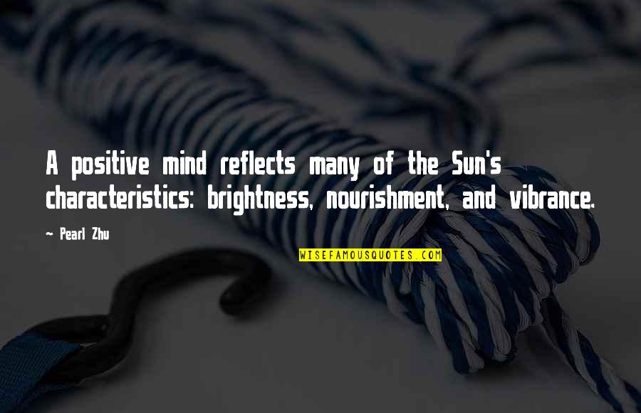 Inhumanly Beautiful Quotes By Pearl Zhu: A positive mind reflects many of the Sun's