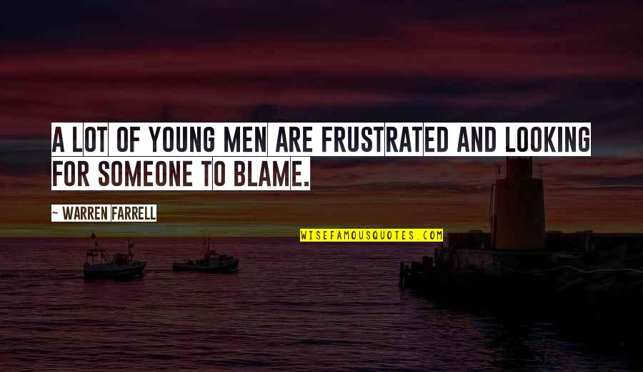 Inhumanly Perfect Quotes By Warren Farrell: A lot of young men are frustrated and