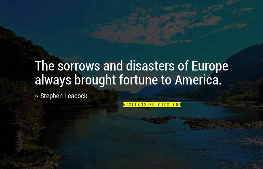 Inhumanos Definicion Quotes By Stephen Leacock: The sorrows and disasters of Europe always brought