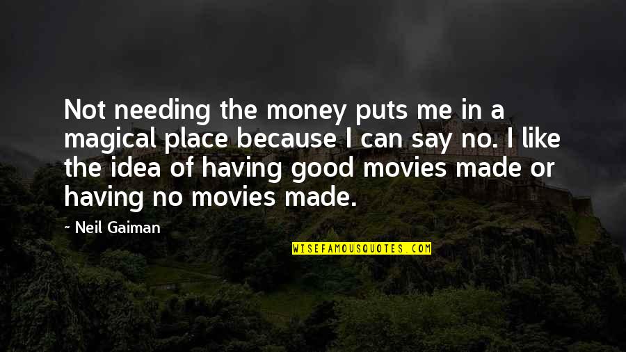 Inhumanos Significado Quotes By Neil Gaiman: Not needing the money puts me in a Inhumanos Significado Quotes By Neil Gaiman: Not needing the money puts me in a