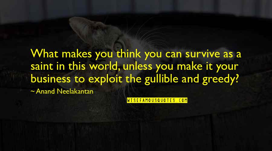 Inhumement Quotes By Anand Neelakantan: What makes you think you can survive as Inhumement Quotes By Anand Neelakantan: What makes you think you can survive as
