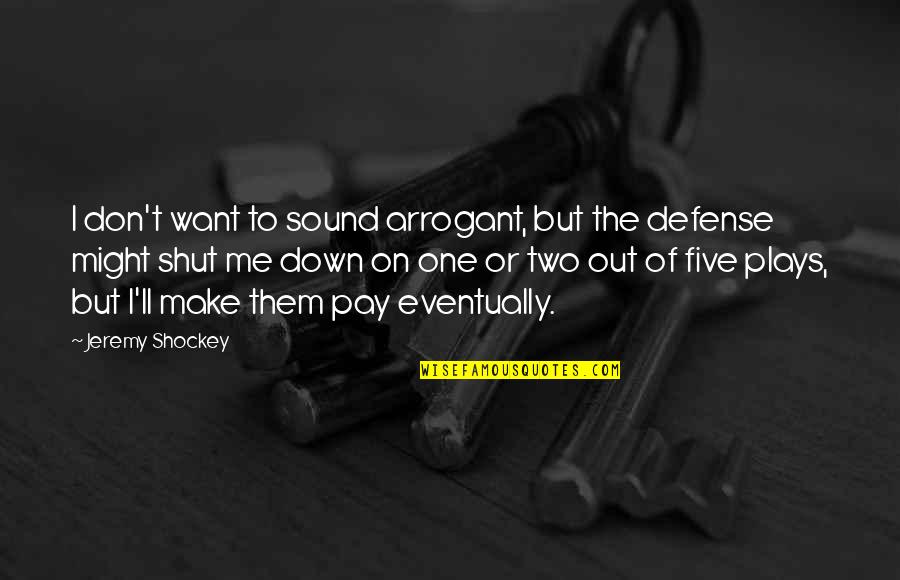 Inhumement Quotes By Jeremy Shockey: I don't want to sound arrogant, but the Inhumement Quotes By Jeremy Shockey: I don't want to sound arrogant, but the