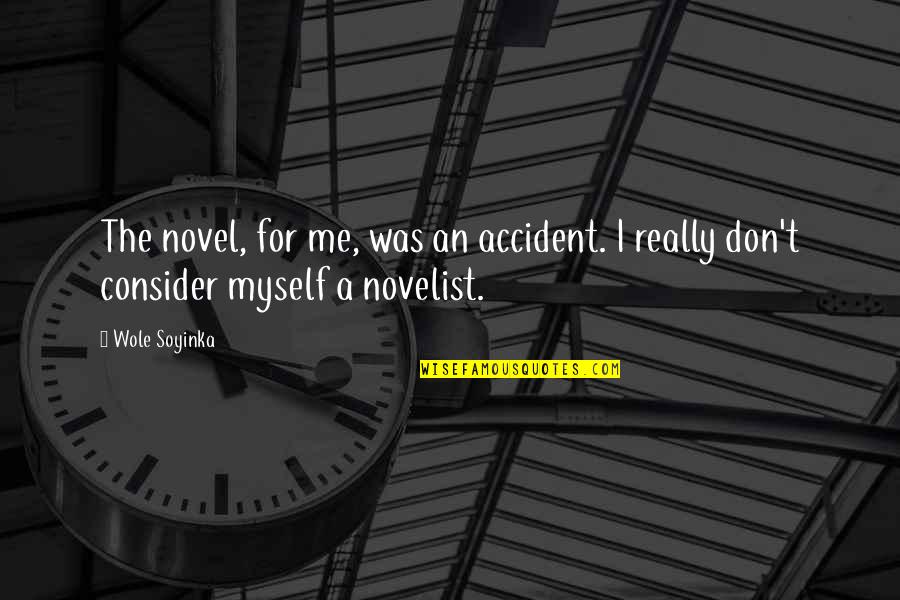 Ini Escape Quotes By Wole Soyinka: The novel, for me, was an accident. I