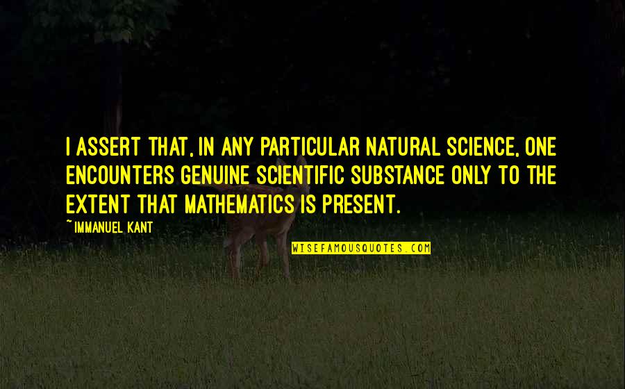 Inibir A Fome Quotes By Immanuel Kant: I assert that, in any particular natural science,