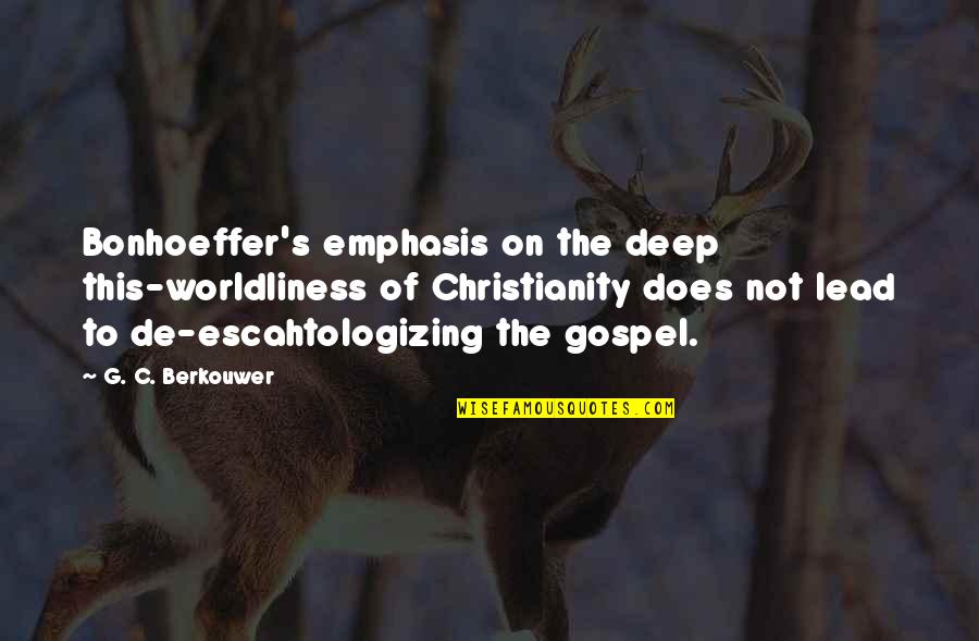 Iniciacion Interactiva Quotes By G. C. Berkouwer: Bonhoeffer's emphasis on the deep this-worldliness of Christianity Iniciacion Interactiva Quotes By G. C. Berkouwer: Bonhoeffer's emphasis on the deep this-worldliness of Christianity