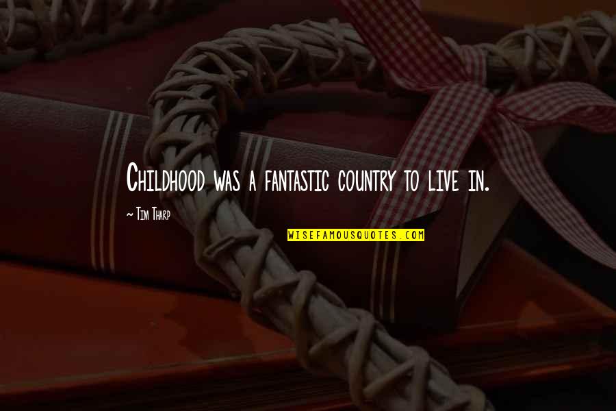 Iniciada A Liquida O Quotes By Tim Tharp: Childhood was a fantastic country to live in. Iniciada A Liquida O Quotes By Tim Tharp: Childhood was a fantastic country to live in.
