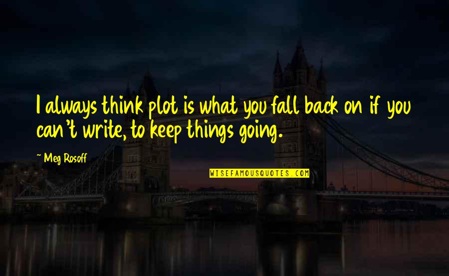 Inicial Seccion Quotes By Meg Rosoff: I always think plot is what you fall