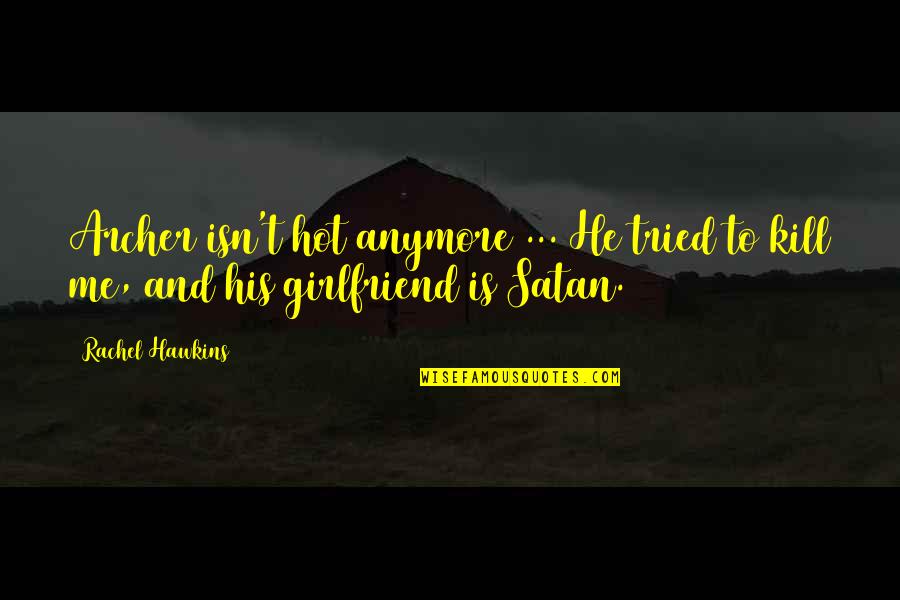 Iniciandonos Quotes By Rachel Hawkins: Archer isn't hot anymore ... He tried to