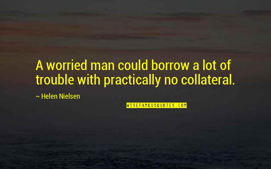Iniciante Quotes By Helen Nielsen: A worried man could borrow a lot of