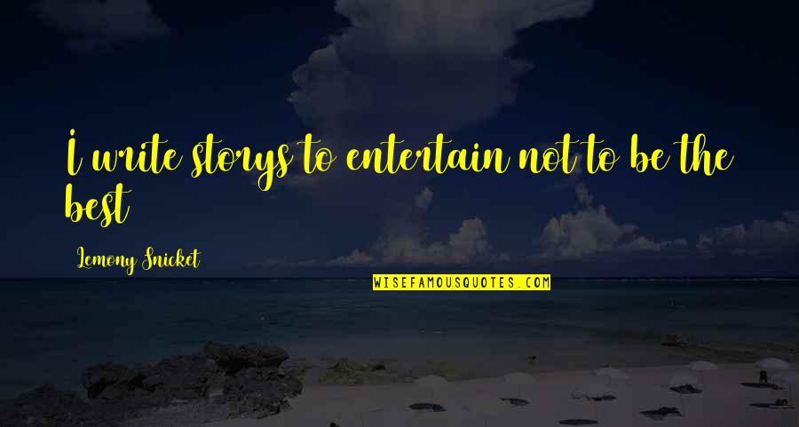 Iniciar Sesion Quotes By Lemony Snicket: I write storys to entertain not to be