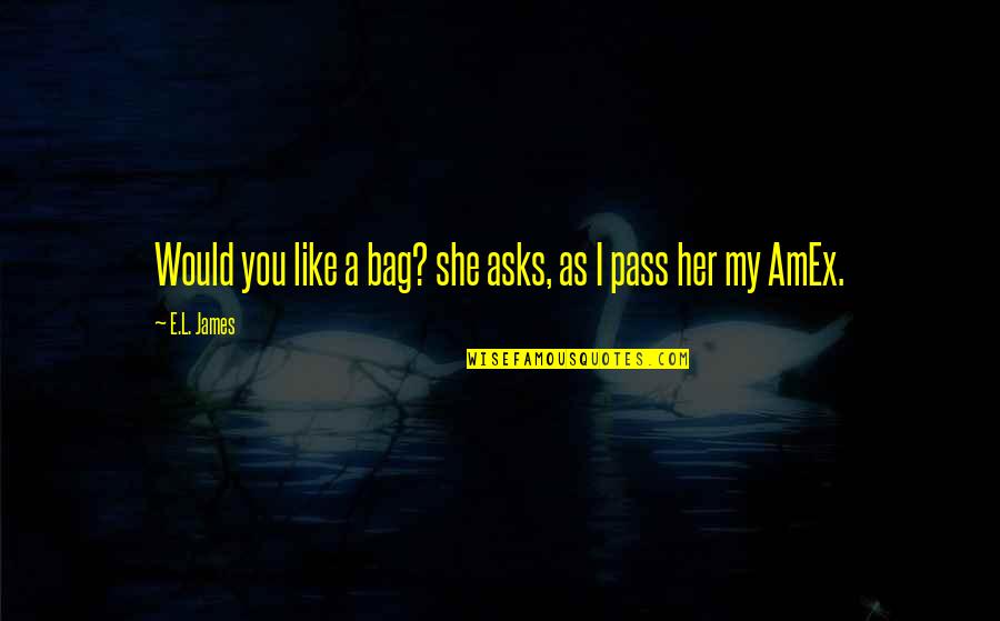 Iniciarseccion Quotes By E.L. James: Would you like a bag? she asks, as