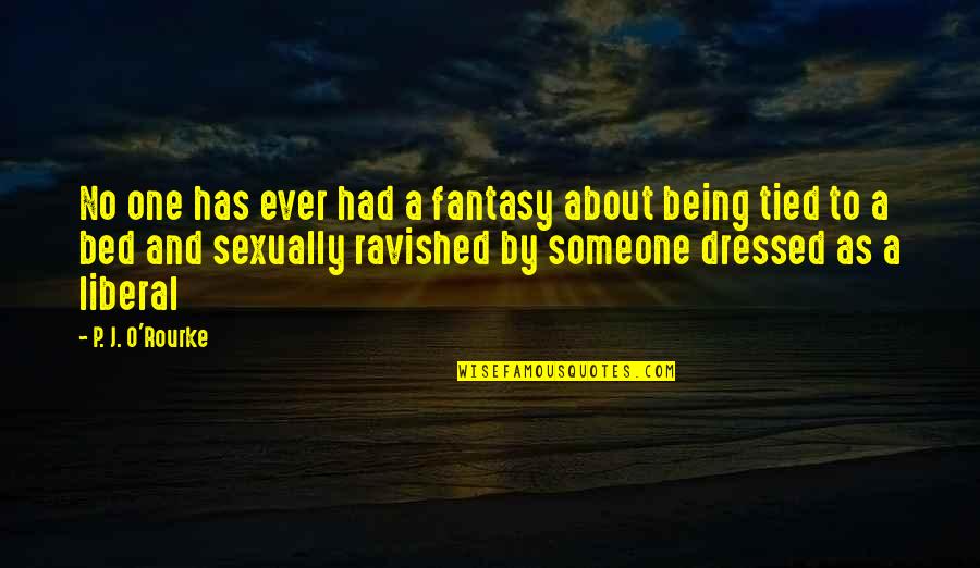 Iniciarseccion Quotes By P. J. O'Rourke: No one has ever had a fantasy about Iniciarseccion Quotes By P. J. O'Rourke: No one has ever had a fantasy about