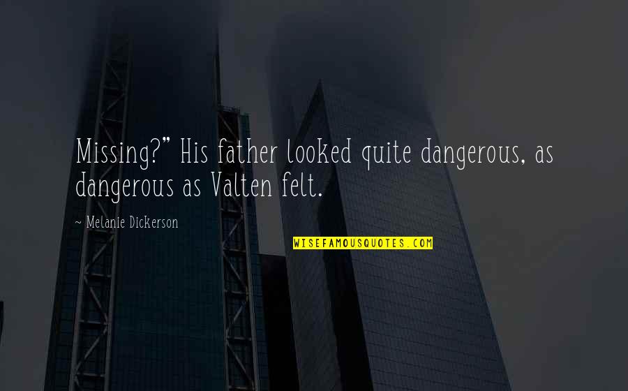 Iniciativas Emprendedoras Quotes By Melanie Dickerson: Missing?" His father looked quite dangerous, as dangerous