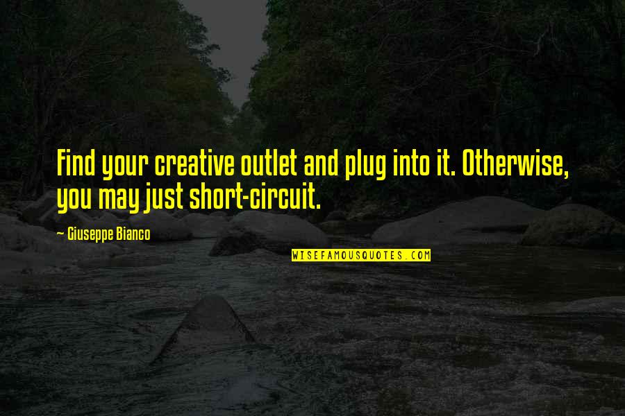 Iniciativas Positivas Quotes By Giuseppe Bianco: Find your creative outlet and plug into it.