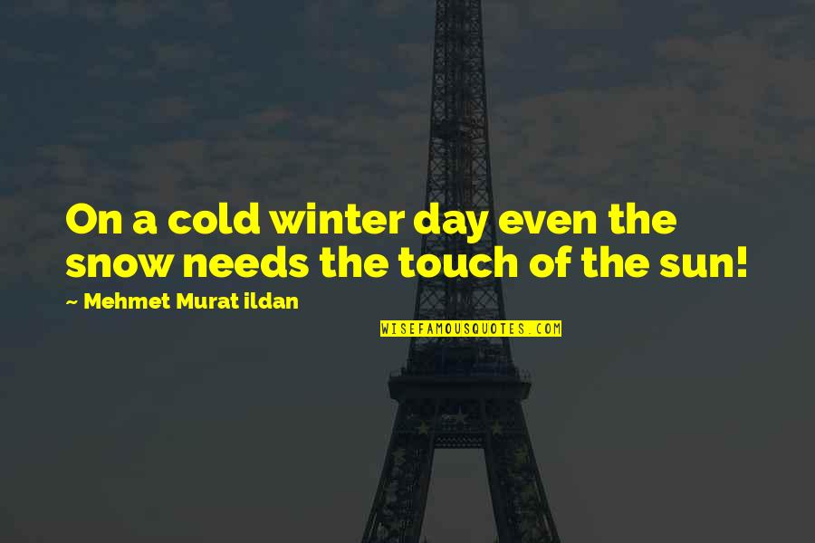 Iniciativas Sanitarias Quotes By Mehmet Murat Ildan: On a cold winter day even the snow