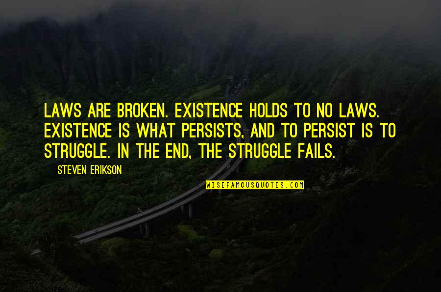 Iniciosesion Quotes By Steven Erikson: Laws are broken. Existence holds to no laws. Iniciosesion Quotes By Steven Erikson: Laws are broken. Existence holds to no laws.
