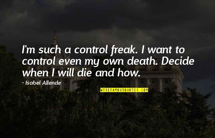 Iniesta Football Quotes By Isabel Allende: I'm such a control freak. I want to