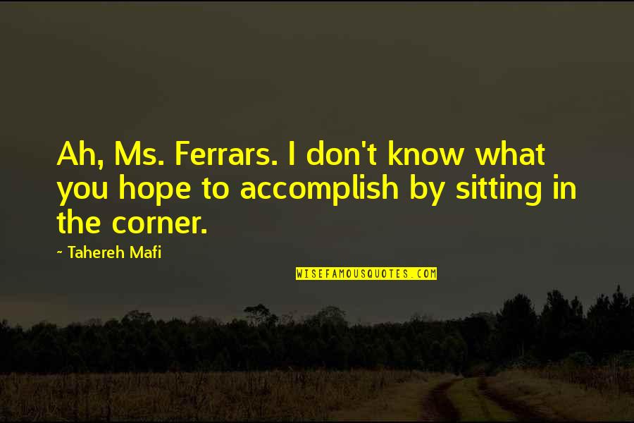 Iniesta Skills Quotes By Tahereh Mafi: Ah, Ms. Ferrars. I don't know what you