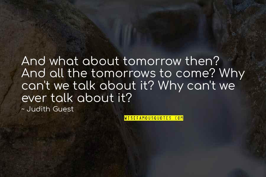 Inignia Quotes By Judith Guest: And what about tomorrow then? And all the