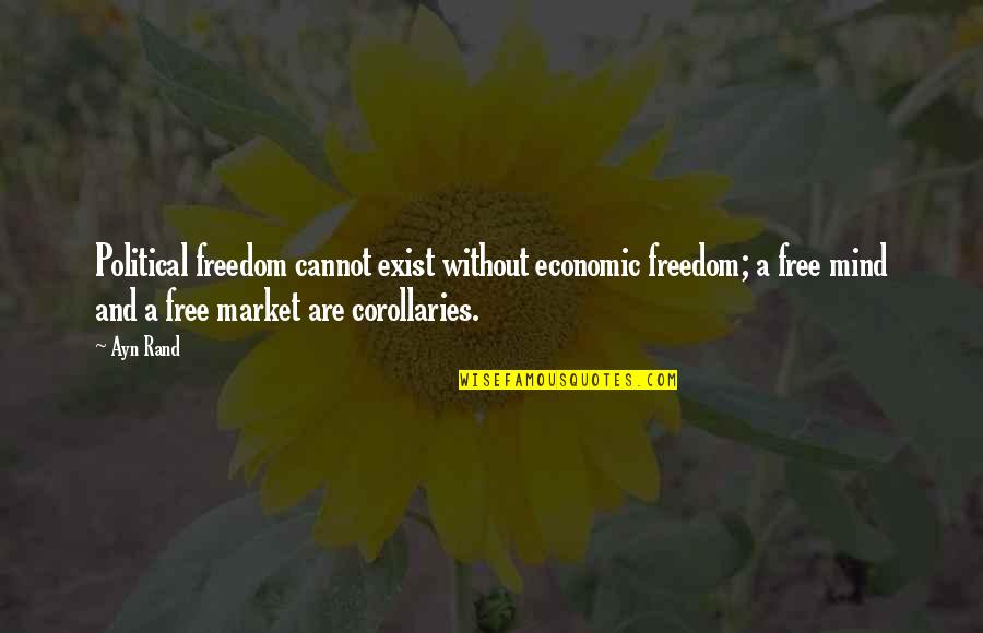 Inigo Montoya Quotes By Ayn Rand: Political freedom cannot exist without economic freedom; a