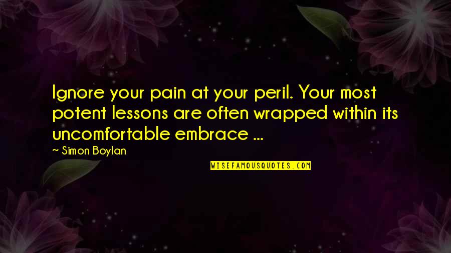 Inigo Montoya Quotes By Simon Boylan: Ignore your pain at your peril. Your most