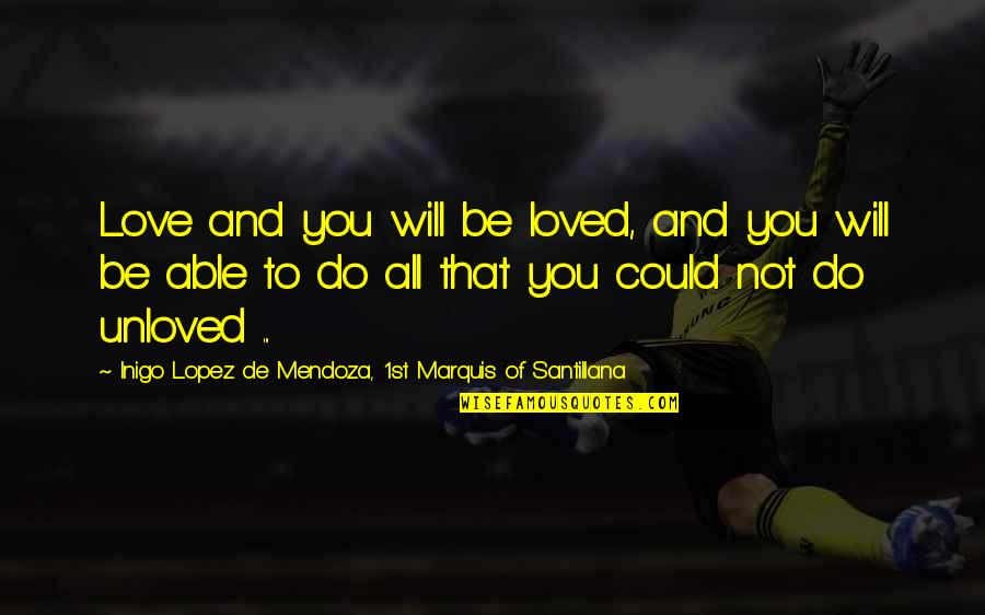 Inigo's Quotes By Inigo Lopez De Mendoza, 1st Marquis Of Santillana: Love and you will be loved, and you