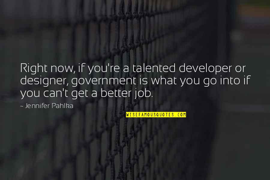 Iniisip Quotes By Jennifer Pahlka: Right now, if you're a talented developer or