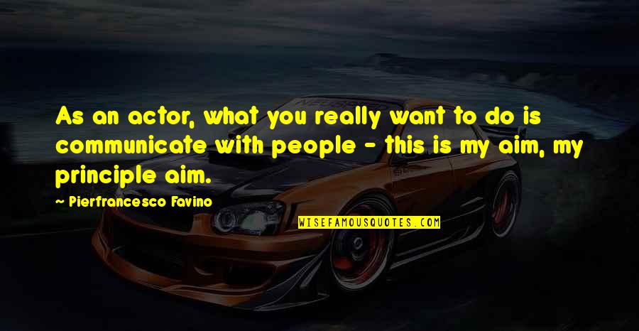 Iniisip Quotes By Pierfrancesco Favino: As an actor, what you really want to