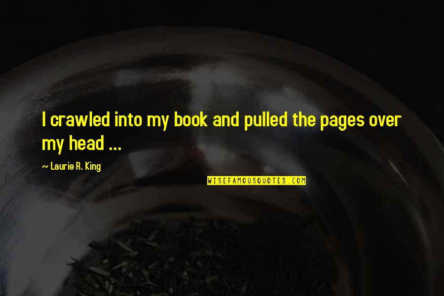 Iniisip Translation Quotes By Laurie R. King: I crawled into my book and pulled the