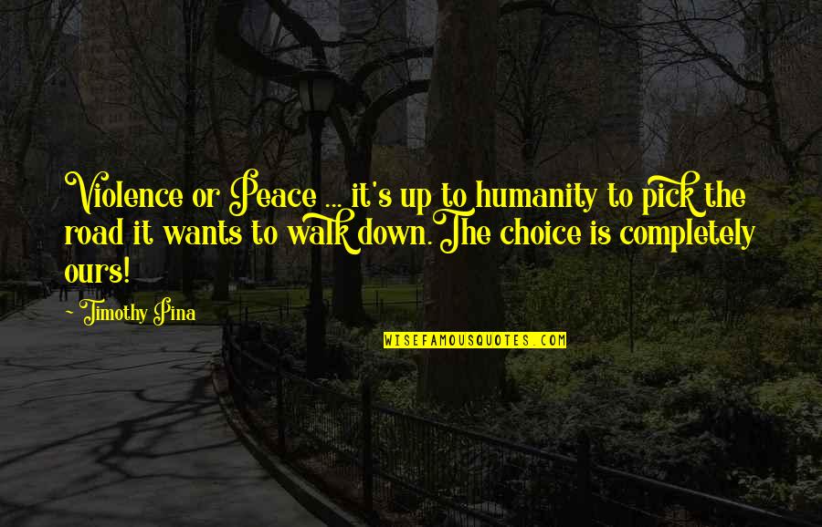 Iniisip Translation Quotes By Timothy Pina: Violence or Peace ... it's up to humanity