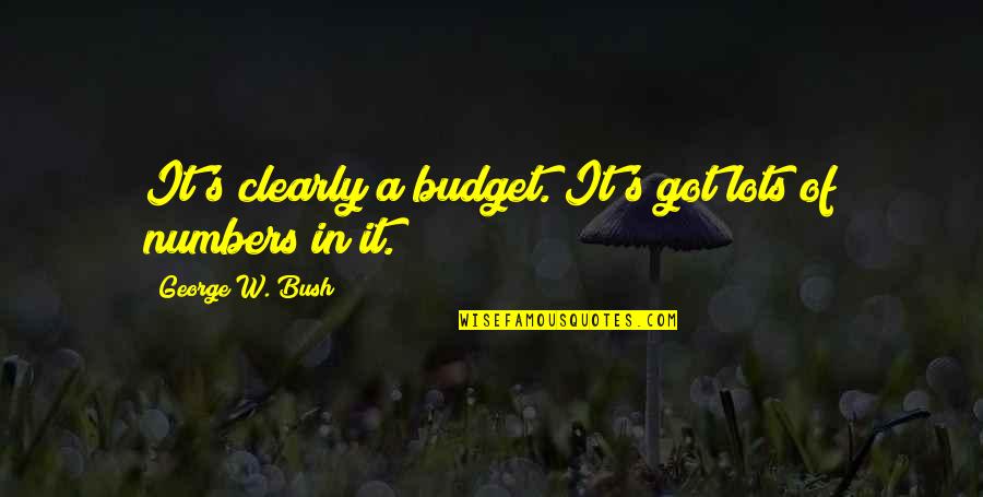 Inika Organic Quotes By George W. Bush: It's clearly a budget. It's got lots of Inika Organic Quotes By George W. Bush: It's clearly a budget. It's got lots of