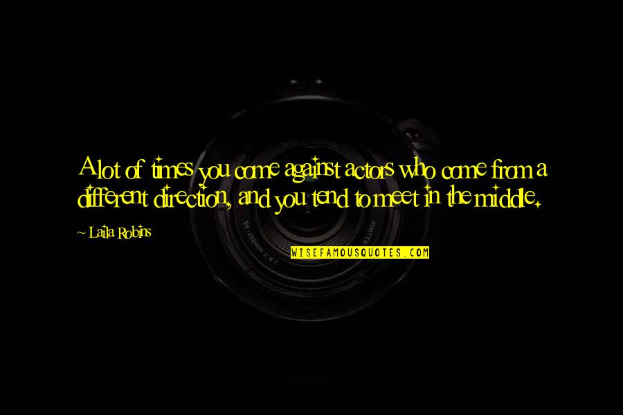 Inika Organic Quotes By Laila Robins: A lot of times you come against actors Inika Organic Quotes By Laila Robins: A lot of times you come against actors