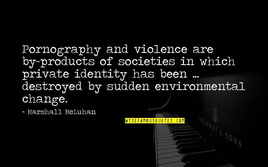 Inikah Quotes By Marshall McLuhan: Pornography and violence are by-products of societies in