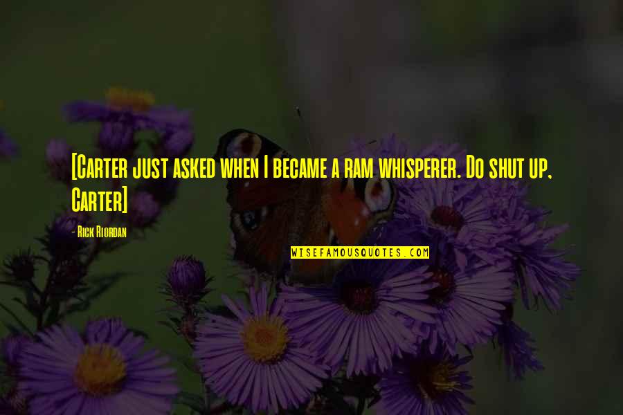 Inikah Quotes By Rick Riordan: [Carter just asked when I became a ram