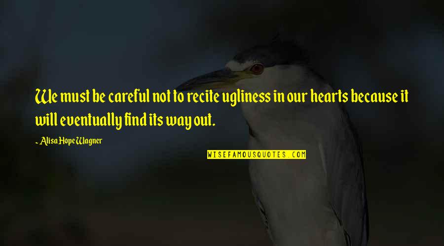 Inilah Akhirnya Quotes By Alisa Hope Wagner: We must be careful not to recite ugliness