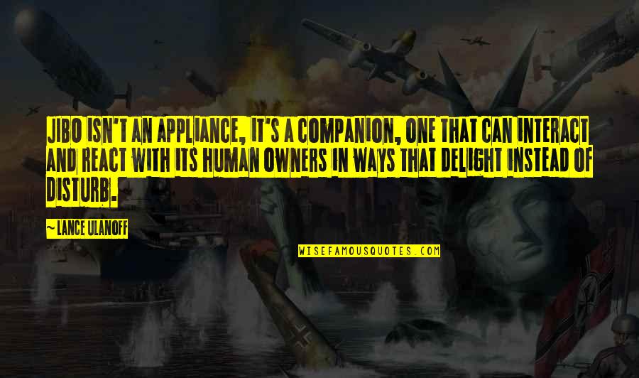 Inilah Atau Quotes By Lance Ulanoff: JIBO isn't an appliance, it's a companion, one Inilah Atau Quotes By Lance Ulanoff: JIBO isn't an appliance, it's a companion, one