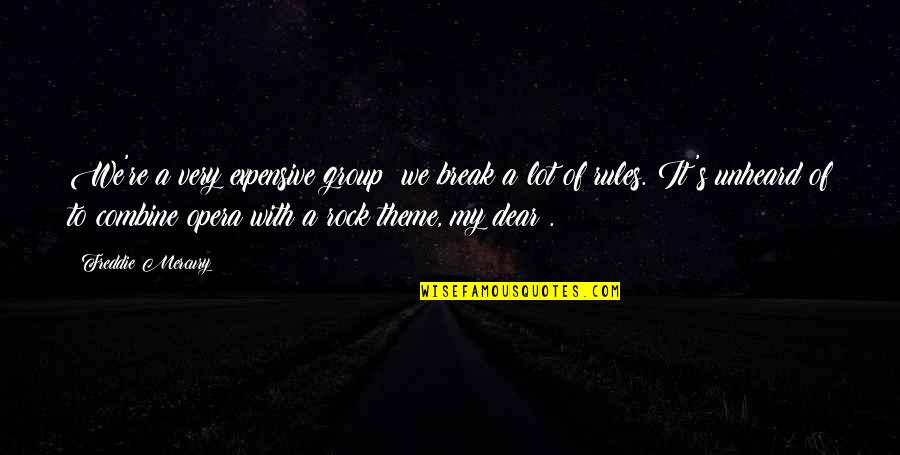 Inilah Rinduku Quotes By Freddie Mercury: We're a very expensive group; we break a