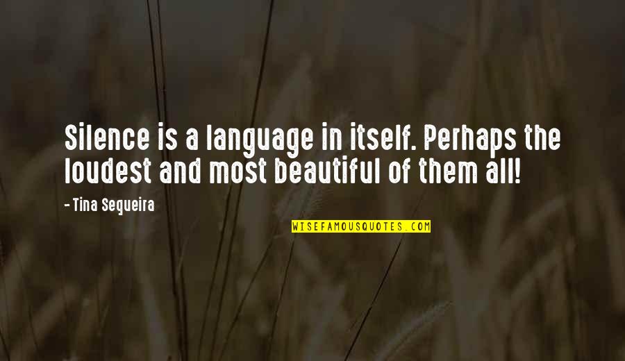 Inilah Rinduku Quotes By Tina Sequeira: Silence is a language in itself. Perhaps the