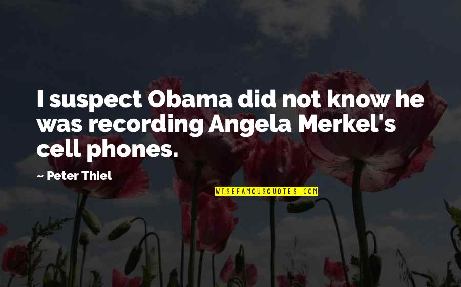Inima Emoji Quotes By Peter Thiel: I suspect Obama did not know he was