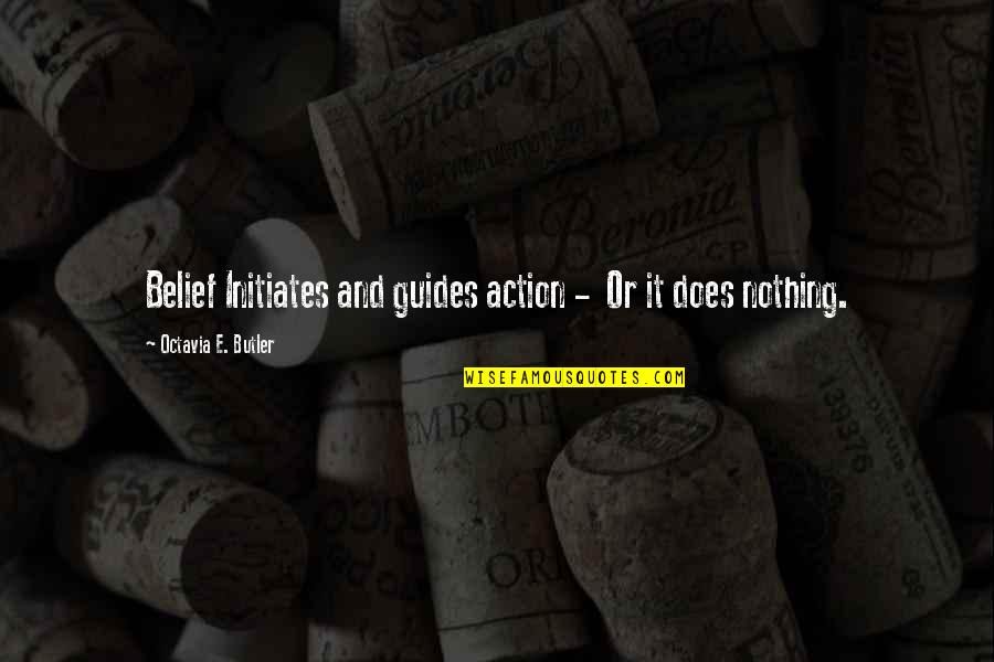 Inimical In A Sentence Quotes By Octavia E. Butler: Belief Initiates and guides action - Or it