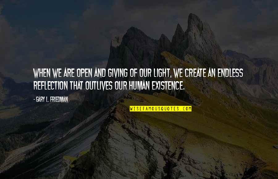 Inimico Quotes By Gary L. Friedman: WHEN WE ARE OPEN AND GIVING OF OUR