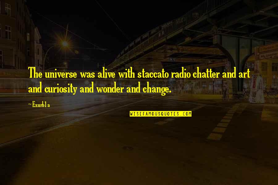 Inimigo Quotes By Exurb1a: The universe was alive with staccato radio chatter