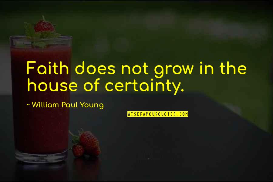 Inimigos Da Quotes By William Paul Young: Faith does not grow in the house of