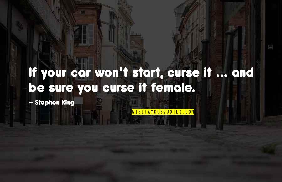 Inimitably Quotes By Stephen King: If your car won't start, curse it ...